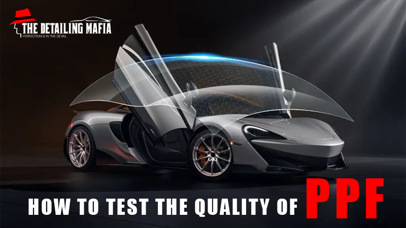  How to Test the Quality of PPF & Protect Your Finish 