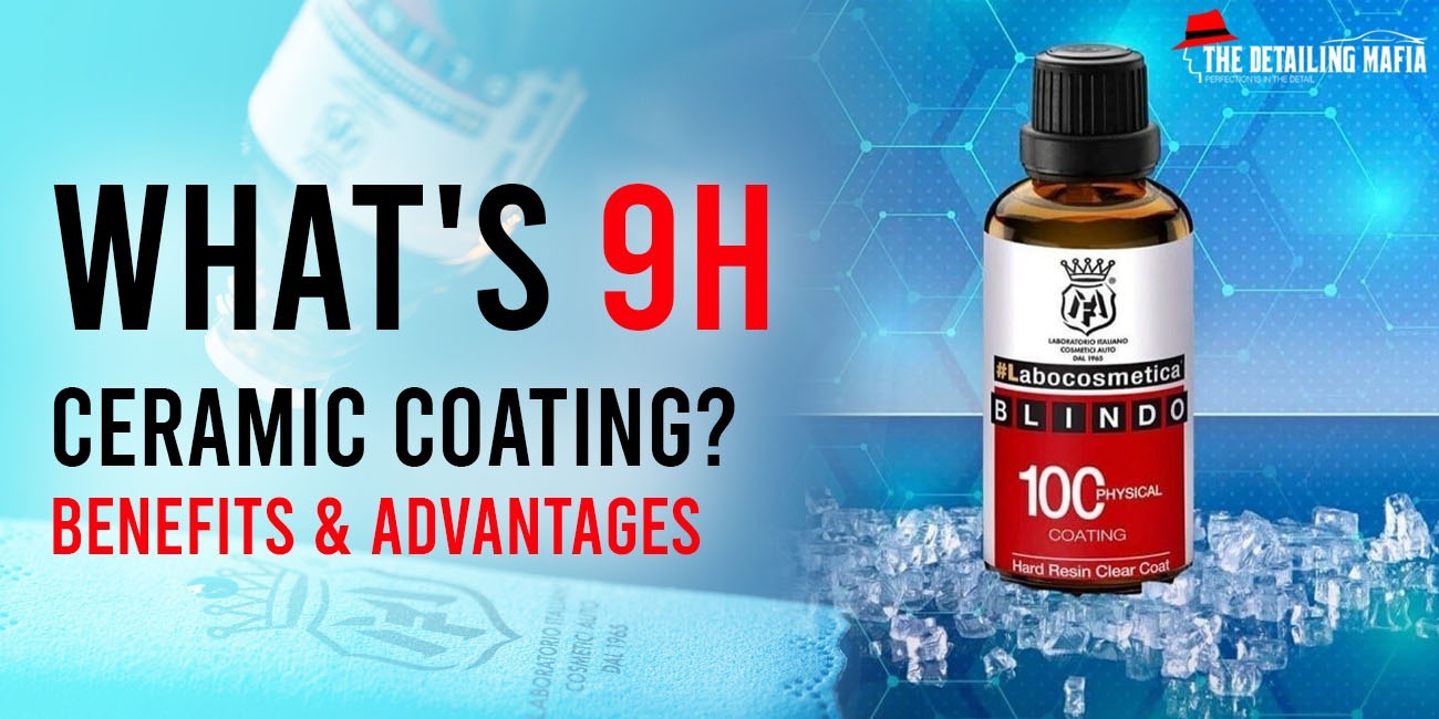 What's 9H Ceramic Coating? - Benefits & Advantages Guide